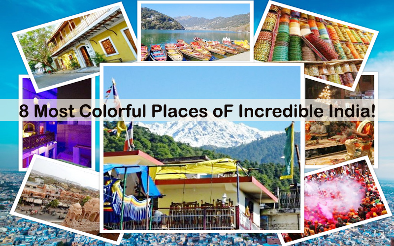 8 Most Colorful Places OF Incredible India!